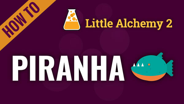 Video: How to make PIRANHA in Little Alchemy 2