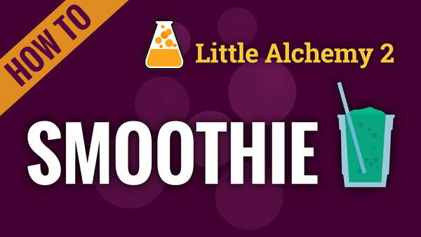 Video: How to make SMOOTHIE in Little Alchemy 2