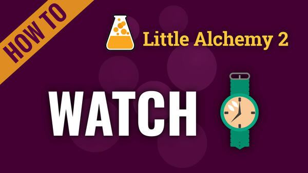 Video: How to make WATCH in Little Alchemy 2